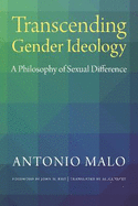 Transcending Gender Ideology: A Philosophy of Sexual Difference