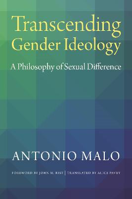 Transcending Gender Ideology: A Philosophy of Sexual Difference - Malo, Antonio, and Pavey, Alice (Translated by), and Rist, John M (Foreword by)