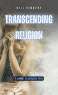 Transcending Religion: A Journey to Authentic Faith