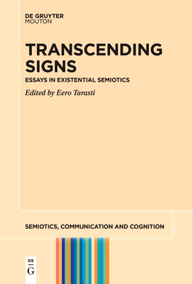 Transcending Signs: Essays in Existential Semiotics - Tarasti, Eero (Editor)