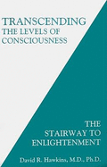Transcending the Levels of Consciousness: The Stairway to Enlightenment - Dr Hawkins