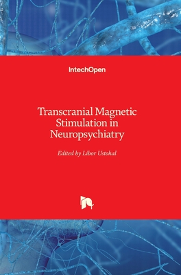 Transcranial Magnetic Stimulation in Neuropsychiatry - Ustohal, Libor (Editor)