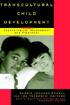 Transcultural Child Development: Psychological Assessment and Treatment - Johnson-Powell, Gloria (Editor), and Yamamoto, Joe (Editor), and Wyatt, Gail