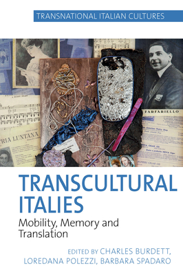 Transcultural Italies: Mobility, Memory and Translation - Burdett, Charles (Editor), and Polezzi, Loredana (Editor), and Spadaro, Barbara (Editor)