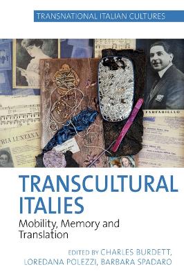 Transcultural Italies: Mobility, Memory and Translation - Burdett, Charles (Editor), and Polezzi, Loredana (Editor), and Spadaro, Barbara (Editor)