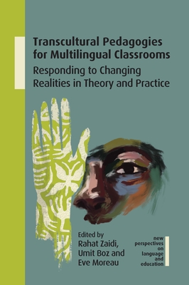 Transcultural Pedagogies for Multilingual Classrooms: Responding to Changing Realities in Theory and Practice - Zaidi, Rahat (Editor), and Boz, Umit (Editor), and Moreau, Eve (Editor)