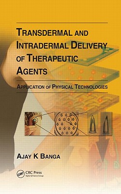 Transdermal and Intradermal Delivery of Therapeutic Agents: Application of Physical Technologies - Banga, Ajay K