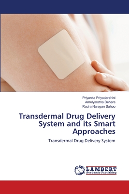 Transdermal Drug Delivery System and its Smart Approaches - Priyadarshini, Priyanka, and Behera, Amulyaratna, and Sahoo, Rudra Narayan