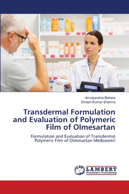 Transdermal Formulation and Evaluation of Polymeric Film of Olmesartan - Behera, Amulyaratna, and Sharma, Dinesh Kumar
