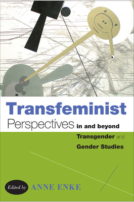 Transfeminist Perspectives in and Beyond Transgender and Gender Studies - Enke, Finn (Editor)