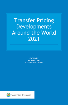 Transfer Pricing Developments Around the World 2021 - Lang, Michael (Editor), and Petruzzi, Raffaele (Editor)
