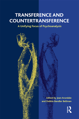 Transference and Countertransference: A Unifying Focus of Psychoanalysis - Arundale, Jean (Editor), and Bellman, Debbie Bandler (Editor)