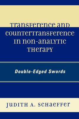 Transference and Countertransference in Non-Analytic Therapy: Double-Edged Swords - Schaeffer, Judith A