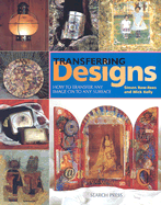 Transferring Designs: How to Transfer Any Image on to Any Surface - Rees, Simon, and Kelly, Mick