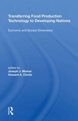 Transferring Food Production Technology To Developing Nations: Economic And Social Dimensions - Molnar, Joseph J