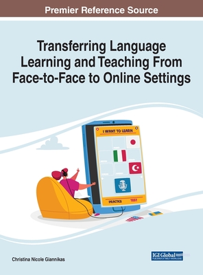 Transferring Language Learning and Teaching from Face-to-Face to Online Settings - Giannikas, Christina Nicole (Editor)