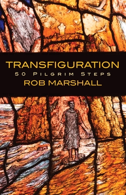 Transfiguration: 50 Pilgrim Steps - Marshall, Rob