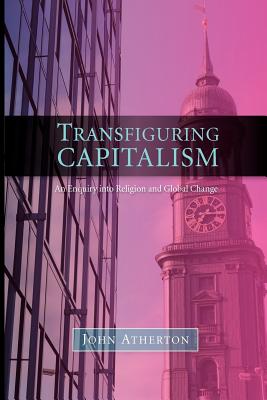Transfiguring Capitalism - Atherton, John