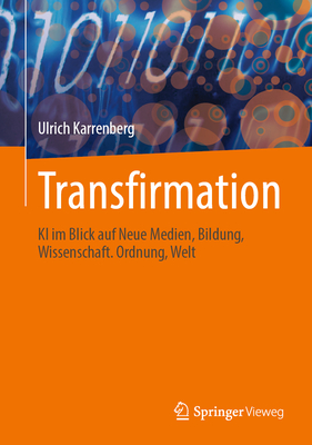 Transfirmation: KI Im Blick Auf Neue Medien, Bildung, Wissenschaft. Ordnung, Welt - Karrenberg, Ulrich