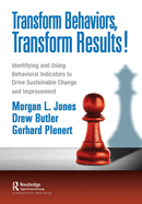 Transform Behaviors, Transform Results!: Identifying and Using Behavioral Indicators to Drive Sustainable Change and Improvement
