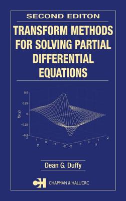 Transform Methods for Solving Partial Differential Equations - Duffy, Dean G