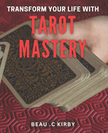Transform Your Life with Tarot Mastery: Uncover Your Destiny and Unlock your Inner Magic with Tarot