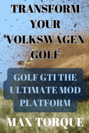 Transform Your Volkswagen Golf: Golf GTI the Ultimate Mod Platform