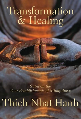 Transformation and Healing: Sutra on the Four Establishments of Mindfulness - Nhat Hanh, Thich