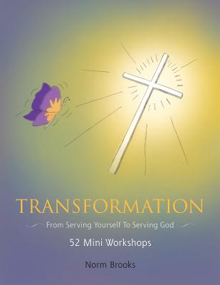 Transformation: From serving yourself to serving God - Brooks, Clifford, and Brooks, Norman