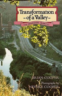 Transformation of a Valley: Derbyshire Derwent - Cooper, Brian