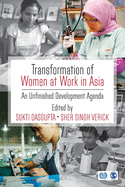 Transformation of Women at Work in Asia: An Unfinished Development Agenda