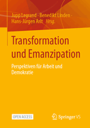 Transformation Und Emanzipation: Perspektiven F?r Arbeit Und Demokratie