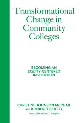 Transformational Change in Community Colleges: Becoming an Equity-Centered Institution - McPhail, Christine Johnson, and Beatty, Kimberly