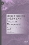 Transformational Collaborative Outcomes Management: Managing the Business of Personal Change