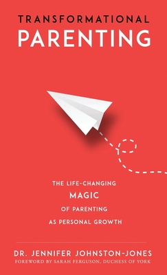 Transformational Parenting - Johnston-Jones, Jennifer, and Ferguson, Sarah (Foreword by)