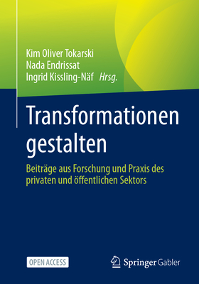 Transformationen Gestalten: Beitrge Aus Forschung Und PRAXIS Des Privaten Und ffentlichen Sektors - Tokarski, Kim Oliver (Editor), and Endrissat, Nada (Editor), and Kissling-Nf, Ingrid (Editor)