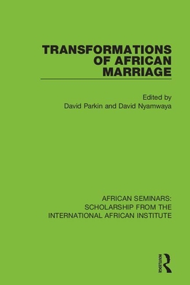 Transformations of African Marriage - Parkin, David (Editor), and Nyamwaya, David (Editor)