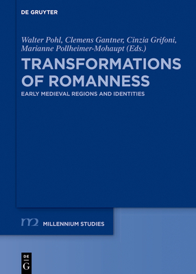 Transformations of Romanness: Early Medieval Regions and Identities - Pohl, Walter (Editor), and Gantner, Clemens (Editor), and Grifoni, Cinzia (Editor)