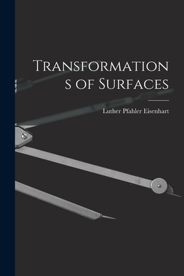 Transformations of Surfaces - Eisenhart, Luther Pfahler