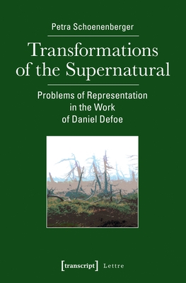 Transformations of the Supernatural - Problems of Representation in the Work of Daniel Defoe - Schoenenberger, Petra