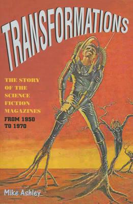 Transformations: The Story of the Science Fiction Magazines from 1950 to 1970 - Ashley, Mike