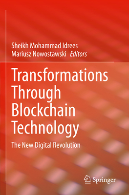 Transformations Through Blockchain Technology: The New Digital Revolution - Idrees, Sheikh Mohammad (Editor), and Nowostawski, Mariusz (Editor)