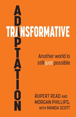 Transformative Adaptation: Another world is still just possible - Read, Rupert (Editor), and Phillips, Morgan (Editor)