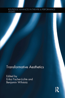 Transformative Aesthetics - Fischer-Lichte, Erika, and Wihstutz, Benjamin