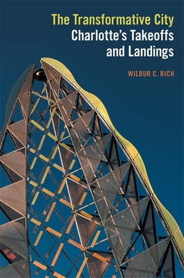 Transformative City: Charlotte's Takeoffs and Landings - Rich, Wilbur C