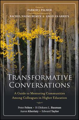 Transformative Conversations: A Guide to Mentoring Communities Among Colleagues in Higher Education - Felten, Peter, and Bauman, H-Dirksen L, and Kheriaty, Aaron