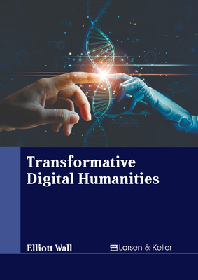 Transformative Digital Humanities - Wall, Elliott (Editor)