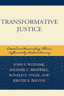Transformative Justice: Critical and Peacemaking Themes Influenced by Richard Quinney - Wozniak, John F (Editor), and Braswell, Michael C (Editor), and Vogel, Ronald E (Editor)