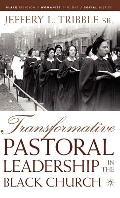 Transformative Pastoral Leadership in the Black Church - Tribble, J