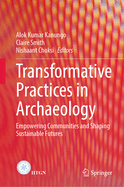 Transformative Practices in Archaeology: Empowering Communities and Shaping Sustainable Futures